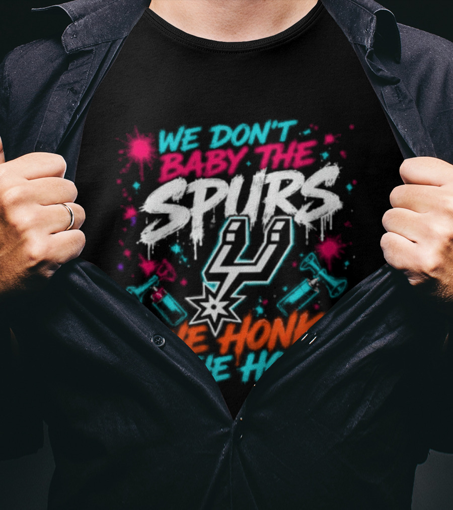 We Don't Baby The Spurs We Honk The Horn T-Shirt