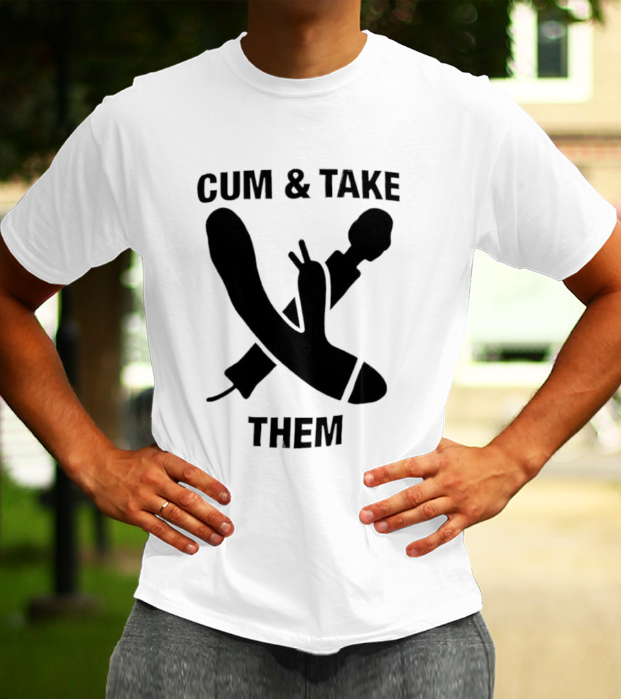 Cum & Take Them Sword And Dildo T-Shirt