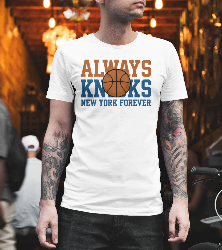 Always Knicks New York Forever Basketball T-Shirt