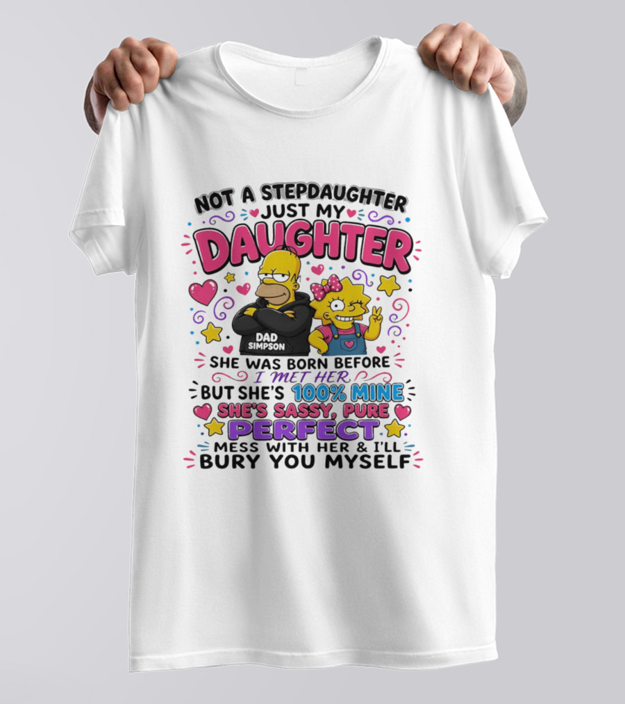 Not A Stepdaughter Just My Daughter Simpson Family 100% Mine Sassy Perfect T-Shirt