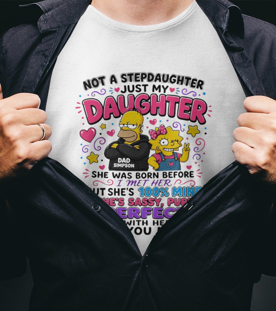 Not A Stepdaughter Just My Daughter Simpson Family 100% Mine Sassy Perfect T-Shirt