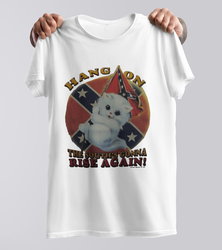 Hang On Rebel Kitten The South's Gonna Rise Again T-Shirt