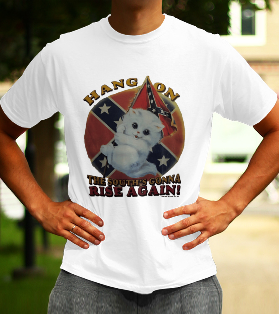 Hang On Rebel Kitten The South's Gonna Rise Again T-Shirt