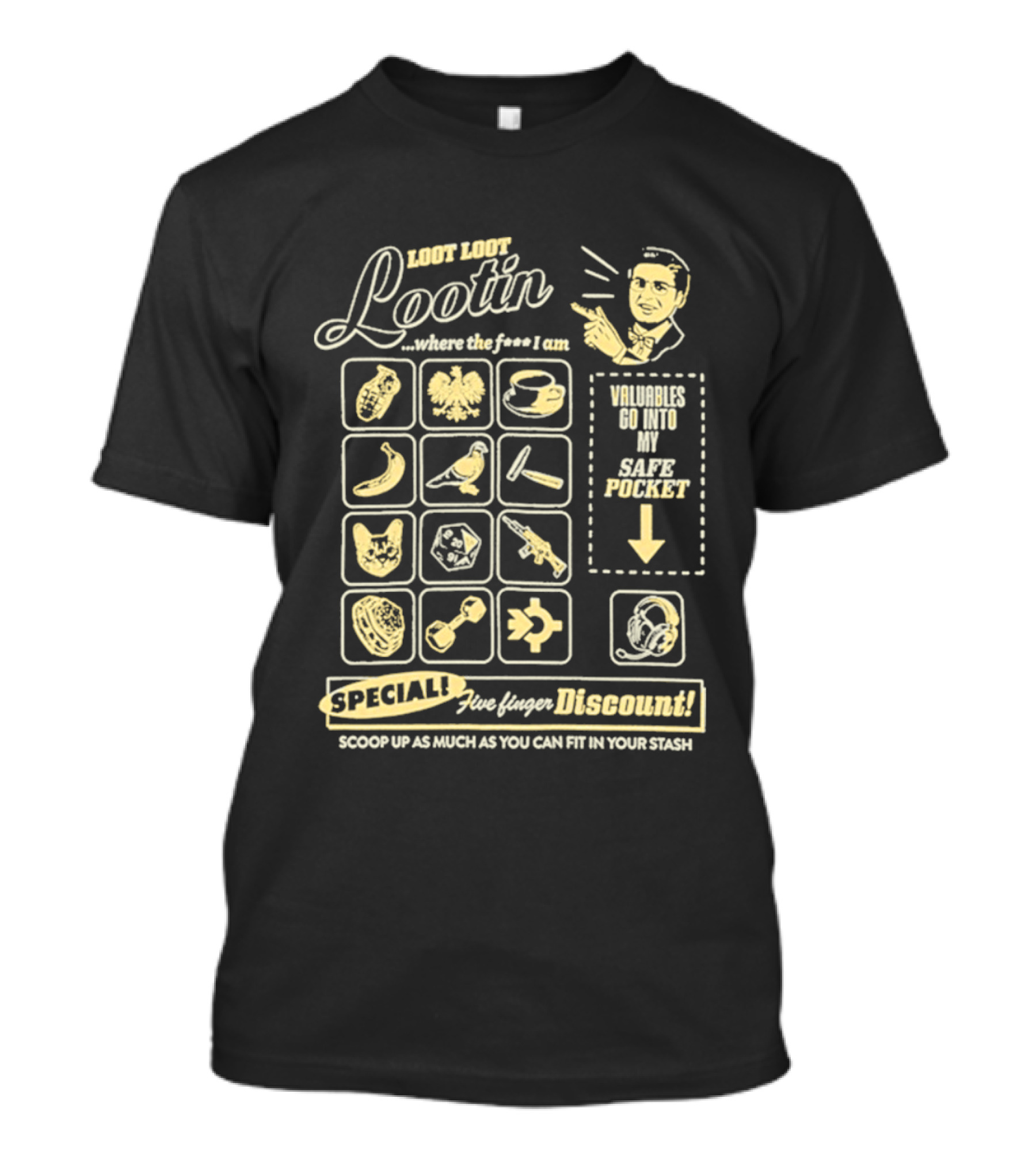 Loot Loot Lootin Valuables Safe Pocket Speciali Five Finger Discount Scoop Up Your Stash T-Shirt