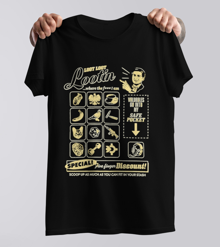 Loot Loot Lootin Valuables Safe Pocket Speciali Five Finger Discount Scoop Up Your Stash T-Shirt