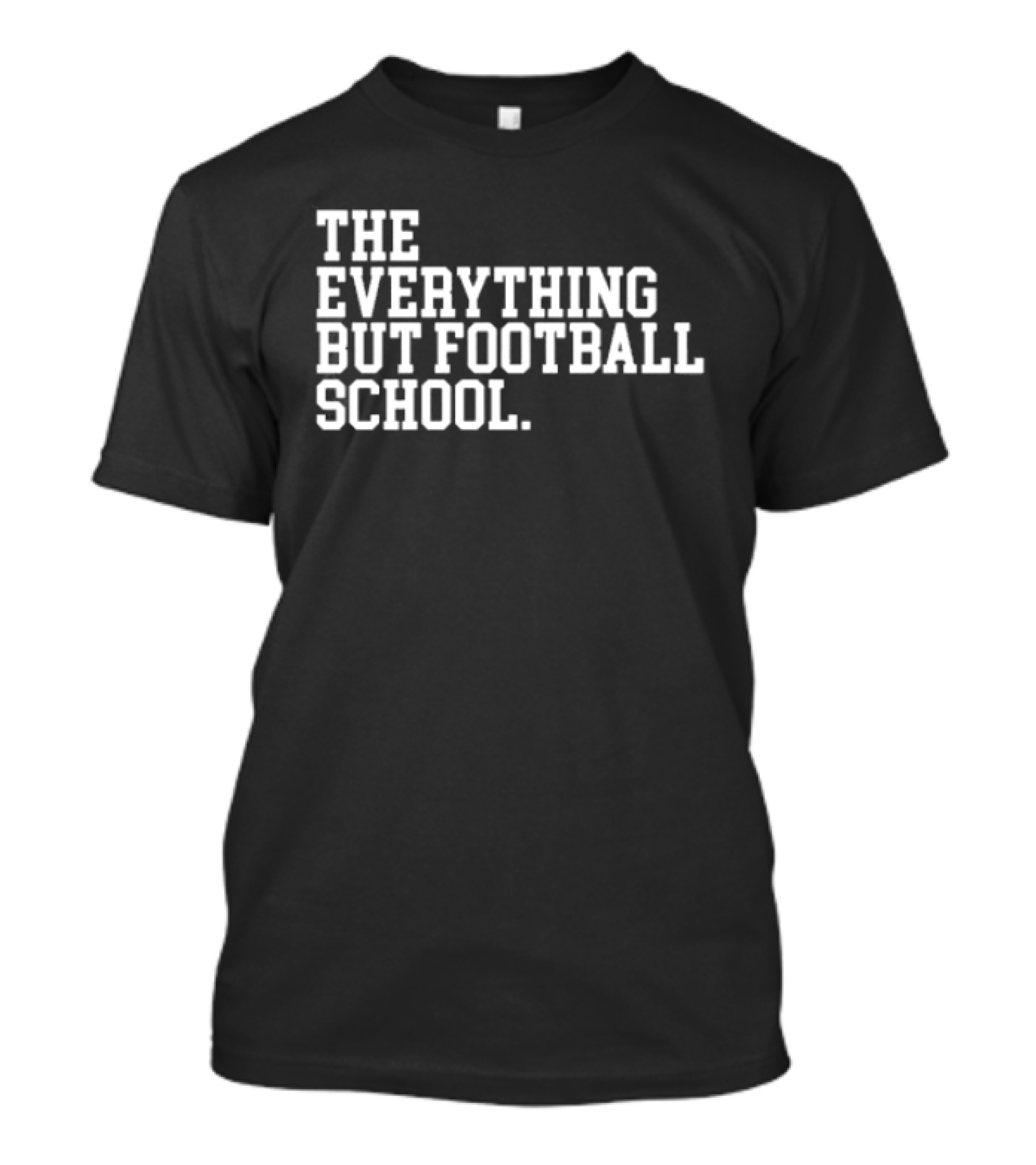 The Everything But Football School T-Shirt