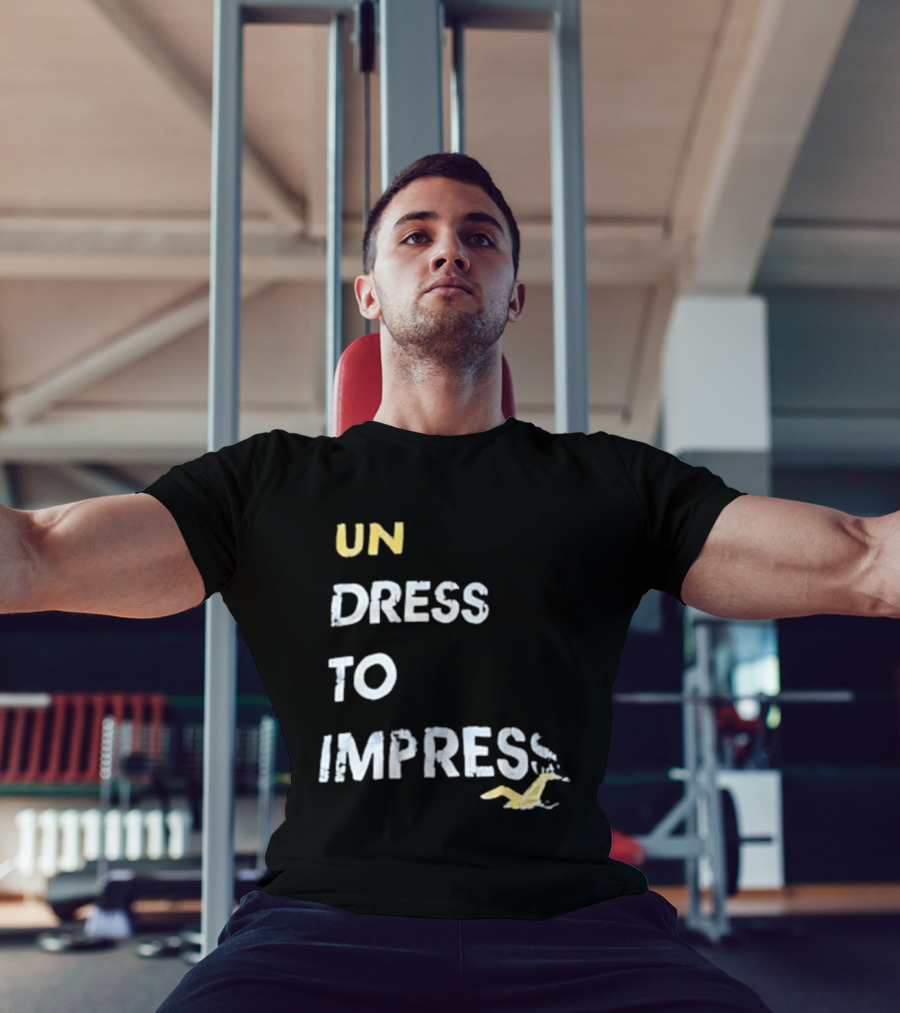 Undress To Impress Goose T-Shirt
