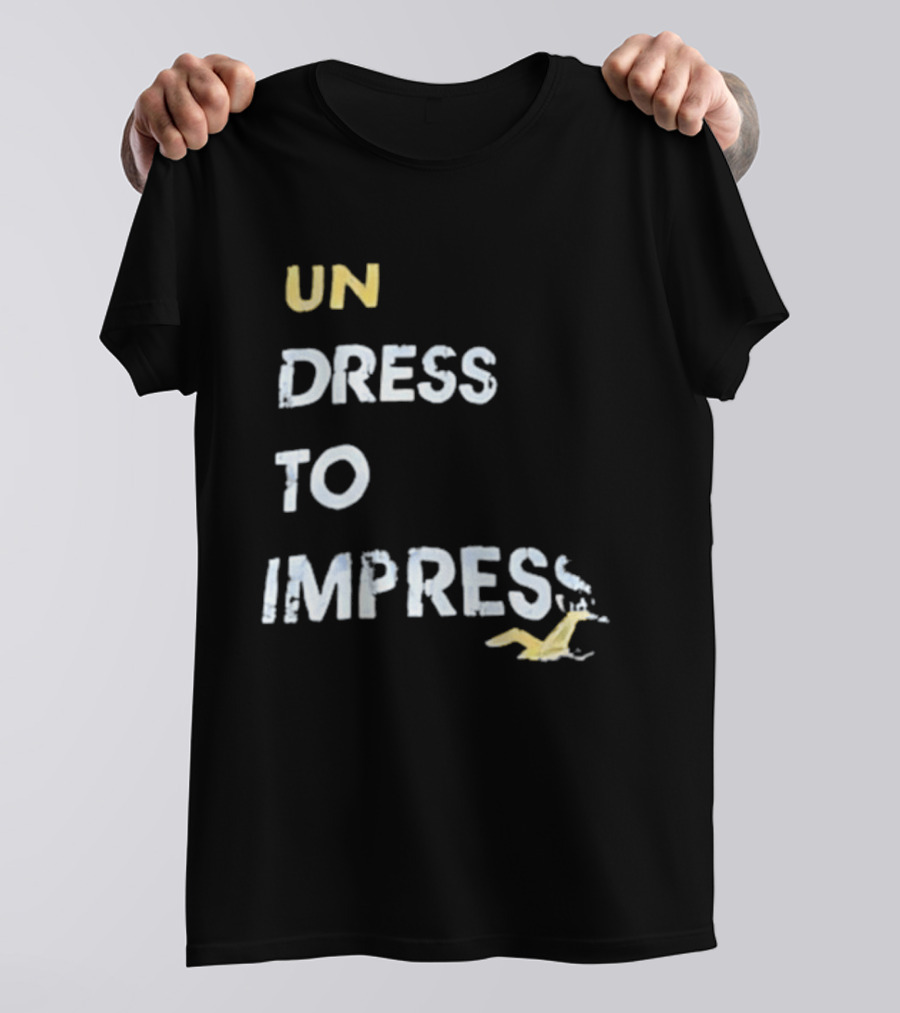 Undress To Impress Goose T-Shirt