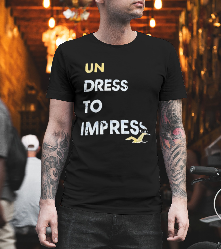 Undress To Impress Goose T-Shirt