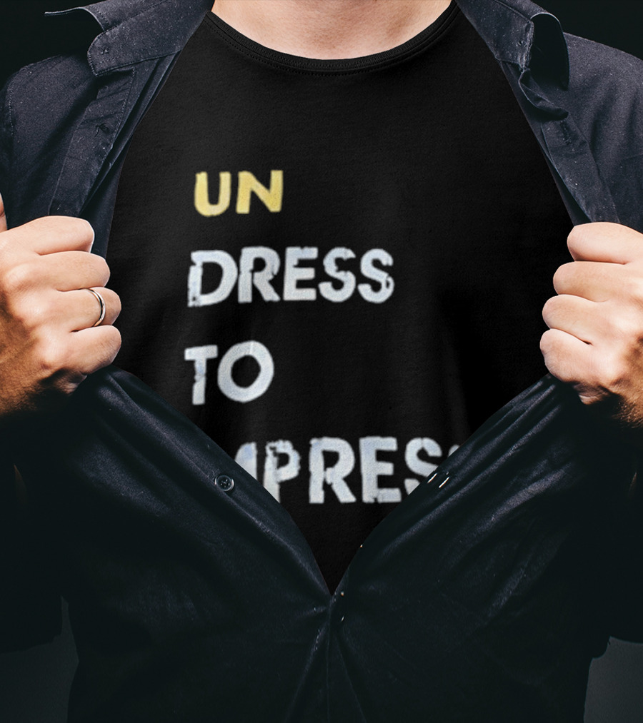 Undress To Impress Goose T-Shirt
