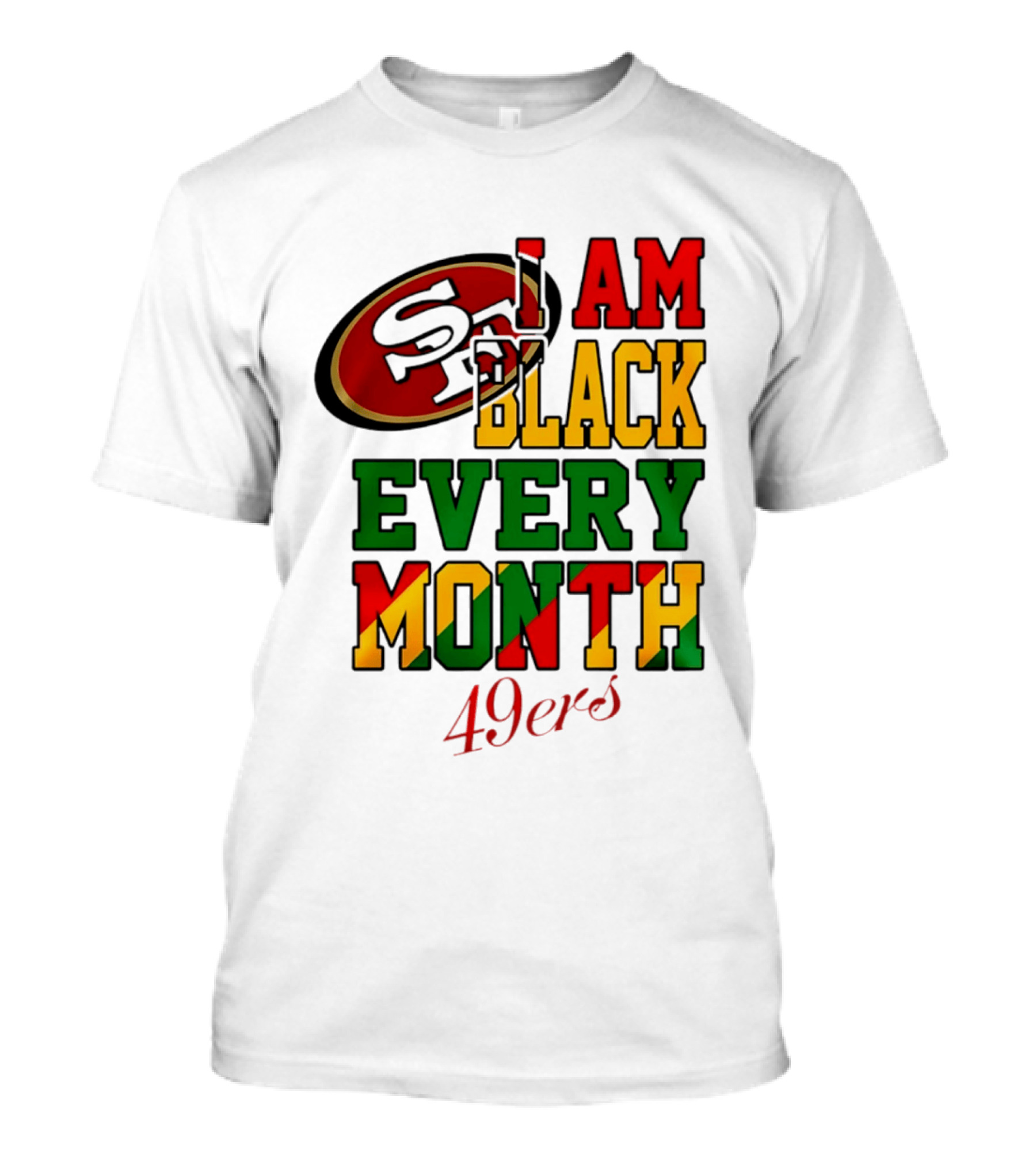 San Francisco 49ers I Am Black Every Month 49ers T-Shirt