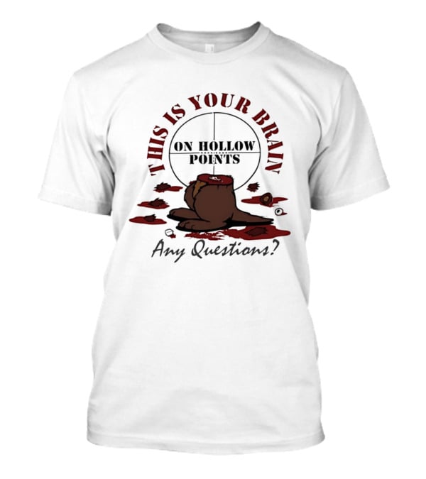 This Is Your Brain On Hollow Points Squirrel Any Questions T-Shirt