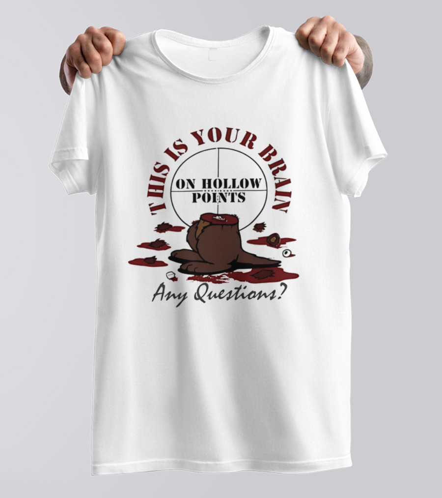This Is Your Brain On Hollow Points Squirrel Any Questions T-Shirt