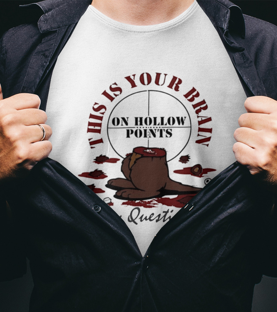 This Is Your Brain On Hollow Points Squirrel Any Questions T-Shirt
