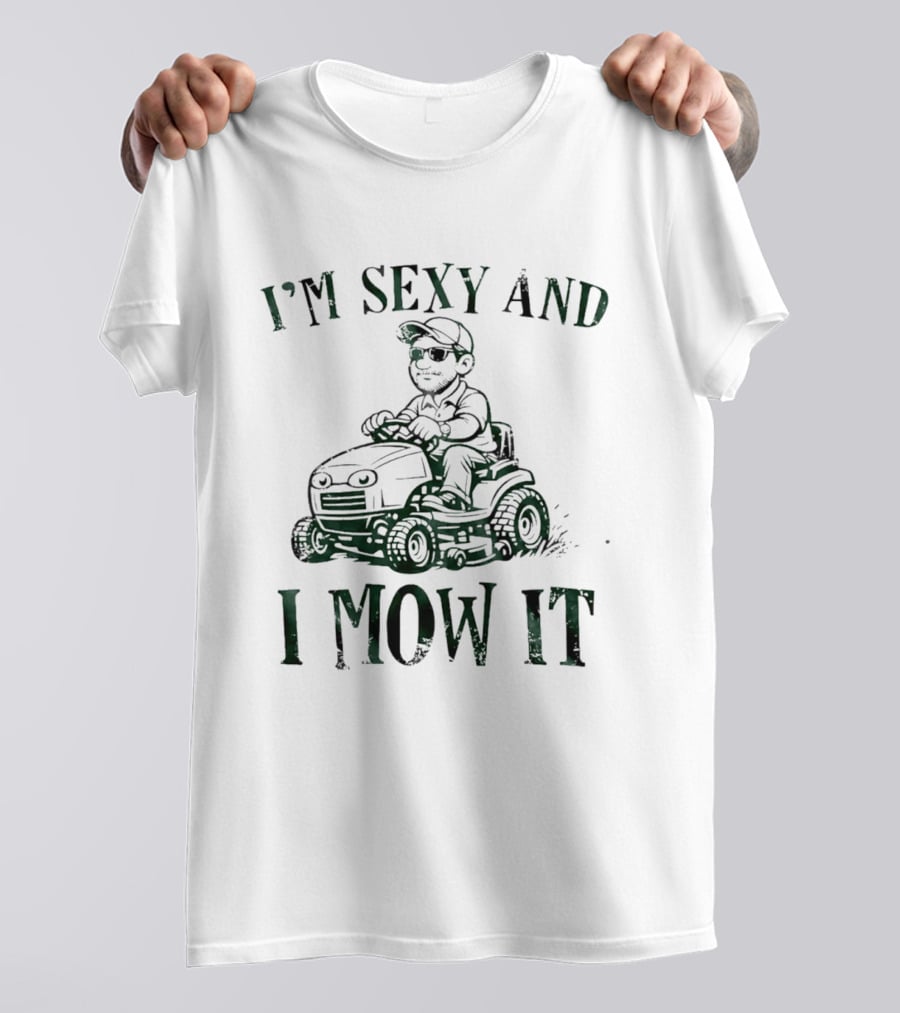 I'm Sexy And I Mow It Lawn Mower Riding Humor T-Shirt