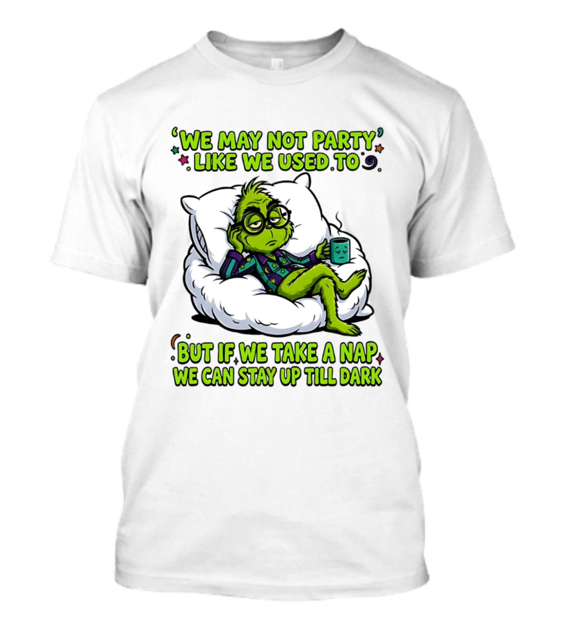 We May Not Party Like We Used To Grinch Nap Stay Up Till Dark T-Shirt