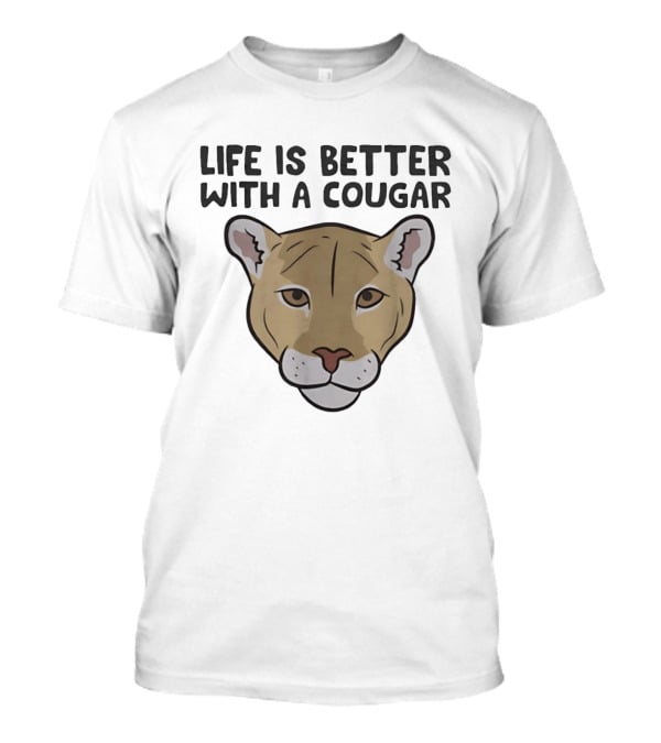 Life Is Better With A Cougar Wildcat T-Shirt