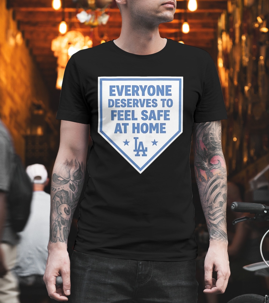 Los Angeles Dodgers Everyone Deserves To Feel Safe At Home LA Stars T-Shirt