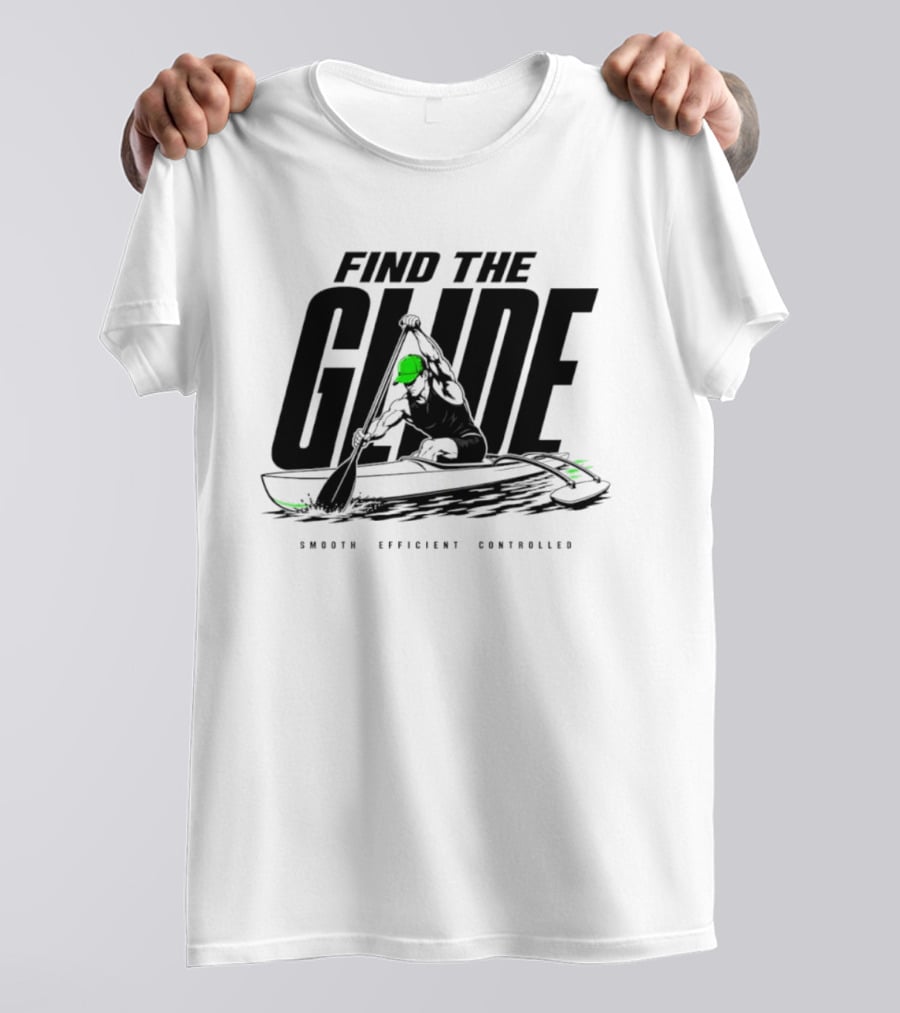Find The Glide Smooth Efficient Controlled Paddling Kayak Sportswear T-Shirt