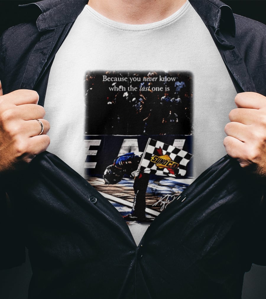 Because You Never Know When The Last One Is Kyle Busch Sunoco Racing Flag T-Shirt