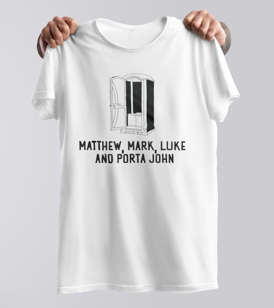 Matthew Mark Luke And Porta John Funny Portable Toilet Humor T-Shirt