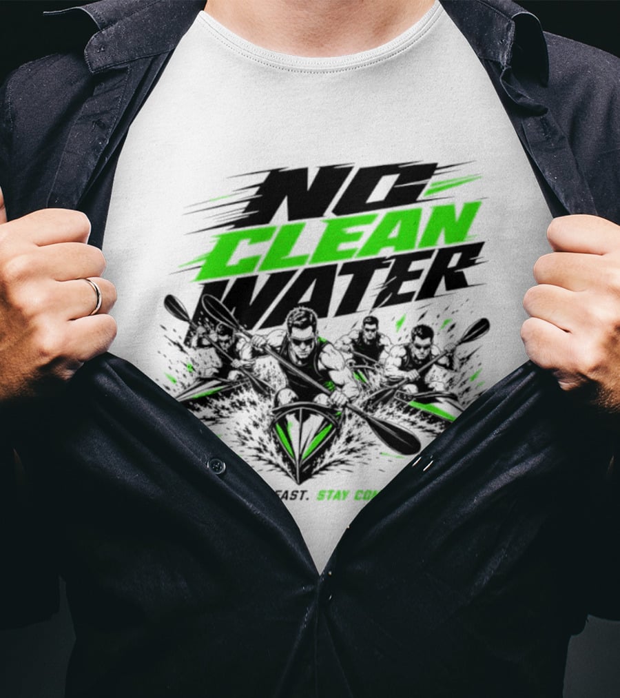 No Clean Water Kayaking Adventure React Fast Stay Composed T-Shirt