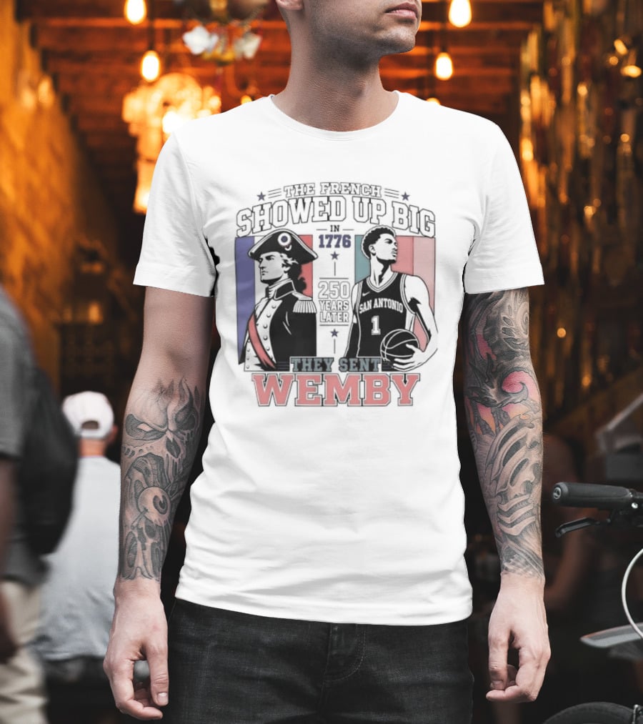 Spurs French Showed Up Big 1776 They Sent Wemby 250 Years Later T-Shirt