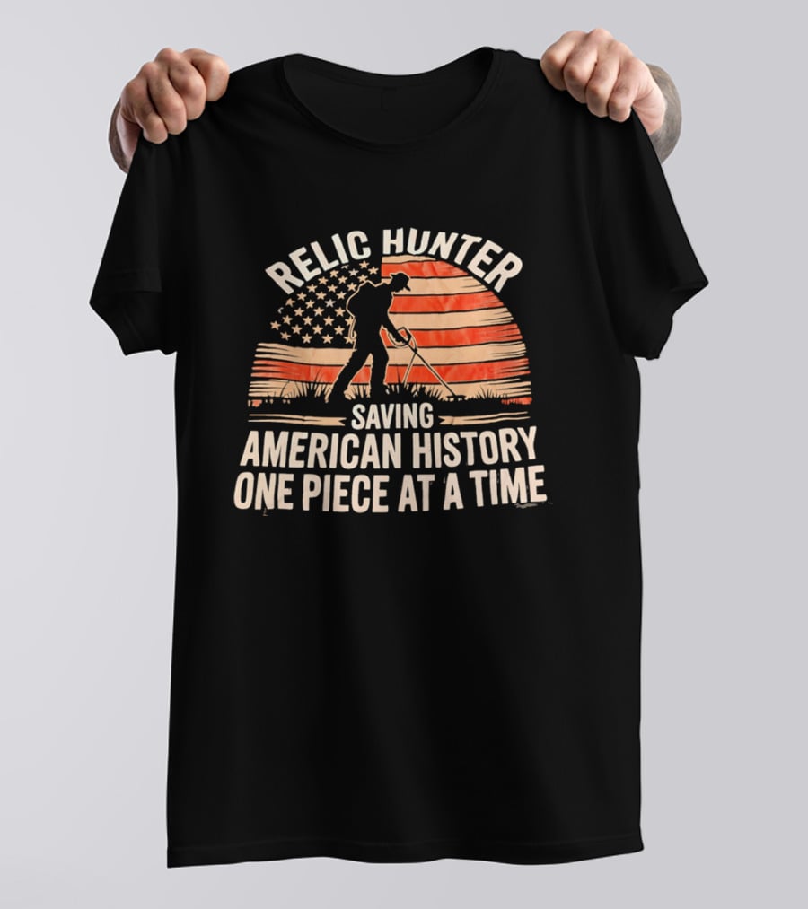 Relic Hunter Saving American History One Piece At A Time With Patriotic Flag And Metal Detector T-Shirt
