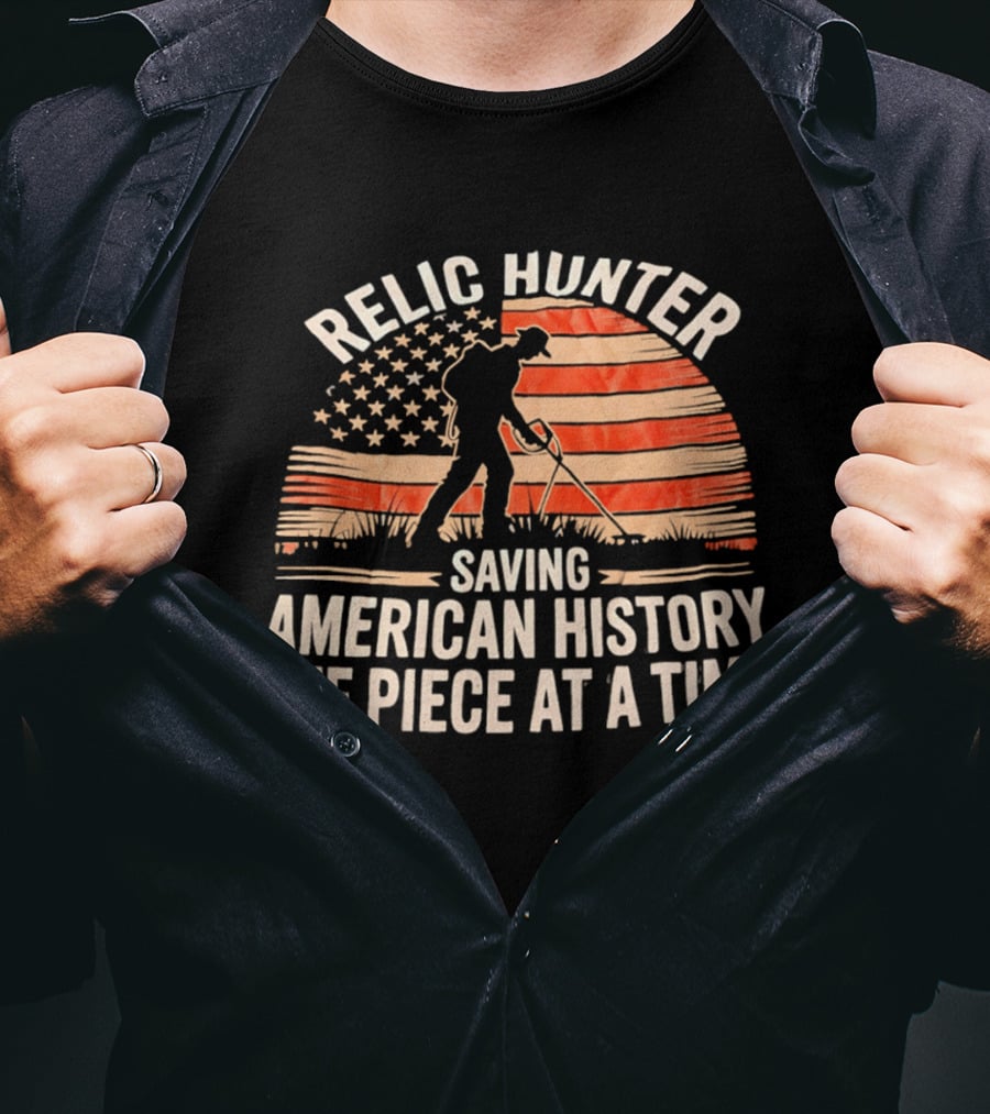 Relic Hunter Saving American History One Piece At A Time With Patriotic Flag And Metal Detector T-Shirt