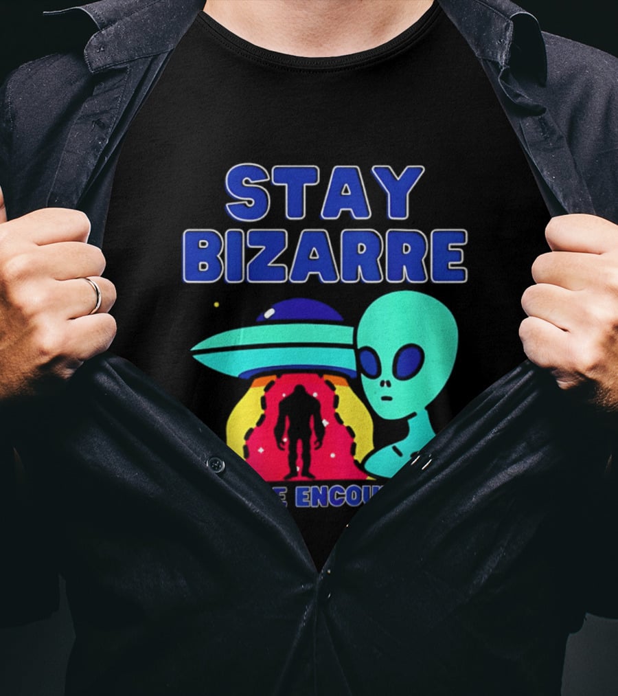Stay Bizarre Bizarre Encounters Podcast UFO Alien T-Shirt
