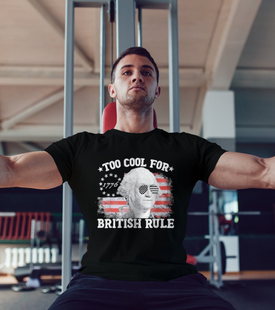 Too Cool For British Rule 1776 Independence Theme With George Washington And American Flag Stripes T-Shirt