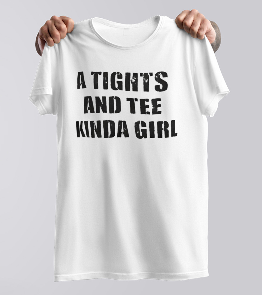 A Tights And Kinda Girl Casual Comfort T-Shirt