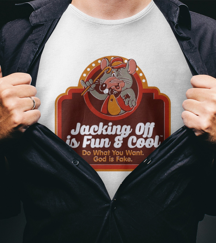 Chuck E Cheese Jacking Off Is Fun Do What You Want God Is Fake T-Shirt