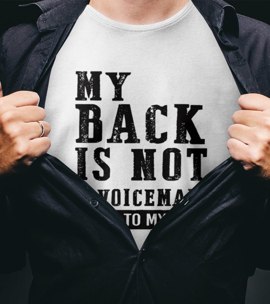 My Back Is Not A Voicemail Say It To My Face T-Shirt