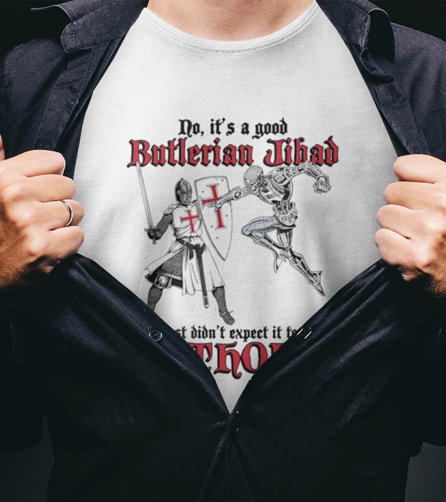 No It's A Good Butlerian Jihad I Just Didn't Expect It To Be Catholic Knight Duel T-Shirt