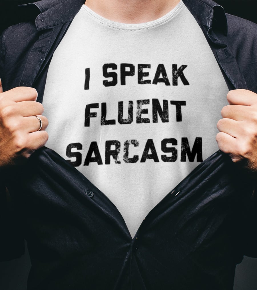 I Speak Fluent Sarcasm Witty Quote Trend T-Shirt