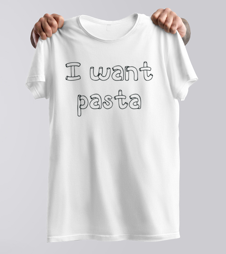 I Want Pasta Fun T-Shirt