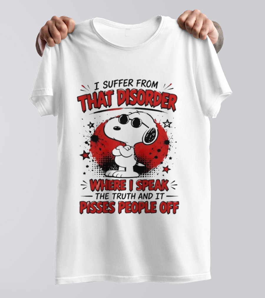 Snoopy Peanuts I Suffer From That Disorder Where I Speak The Truth And It Pisses People Off T-Shirt