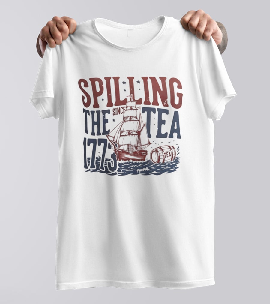 Spilling The Tea Since 1773 Boston Harbor Revolutionary War History Ship And Tea Barrel T-Shirt