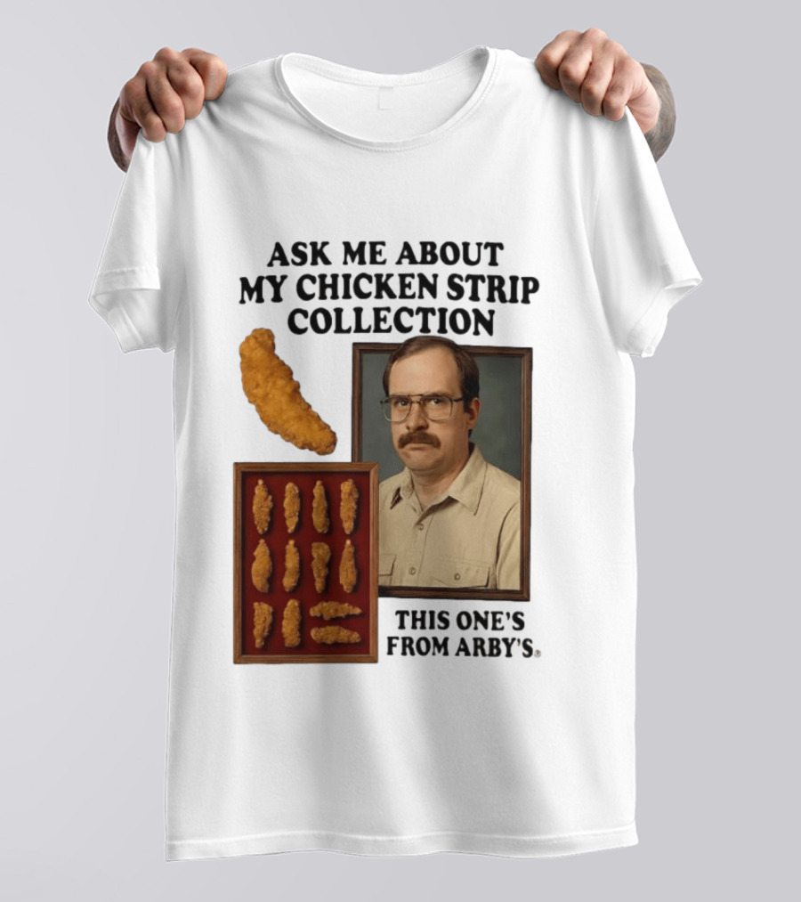 Ask Me About My Chicken Strip Collection This One's From Arby's T-Shirt