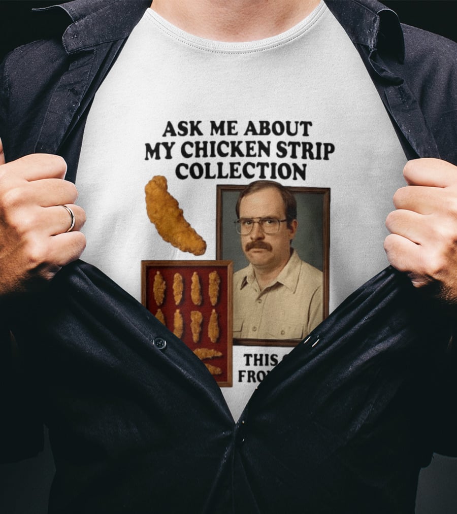 Ask Me About My Chicken Strip Collection This One's From Arby's T-Shirt
