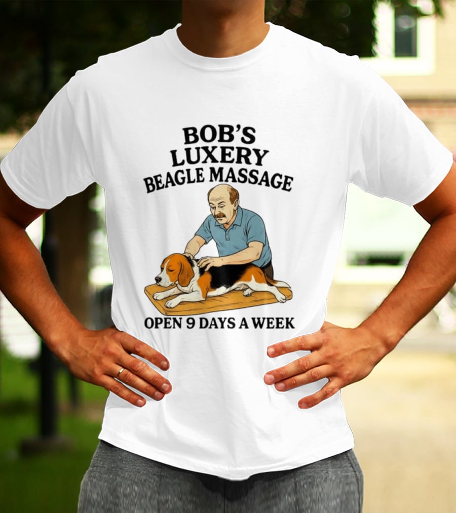 Bob's Luxery Beagle Massage Open 9 Days A Week Relaxing Pet Therapy Humor T-Shirt