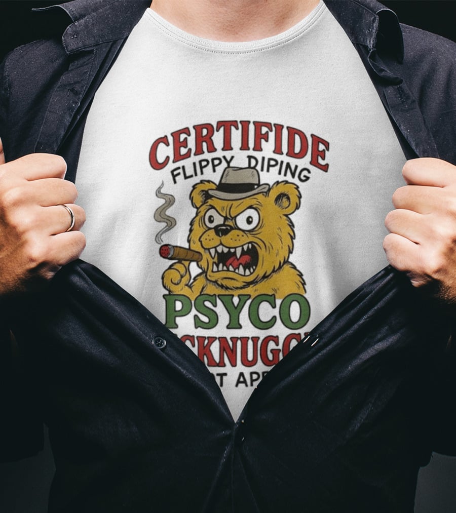CERTIFIDE Flippy Diping Psyco Fucknuggit Do Not Aproch Smoking Hat Bear T-Shirt