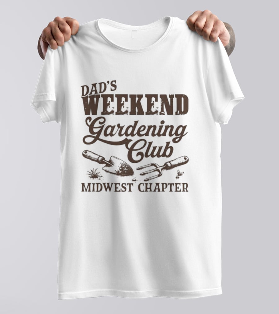 Dad's Weekend Gardening Club Midwest Chapter Trowel Fork Plants T-Shirt