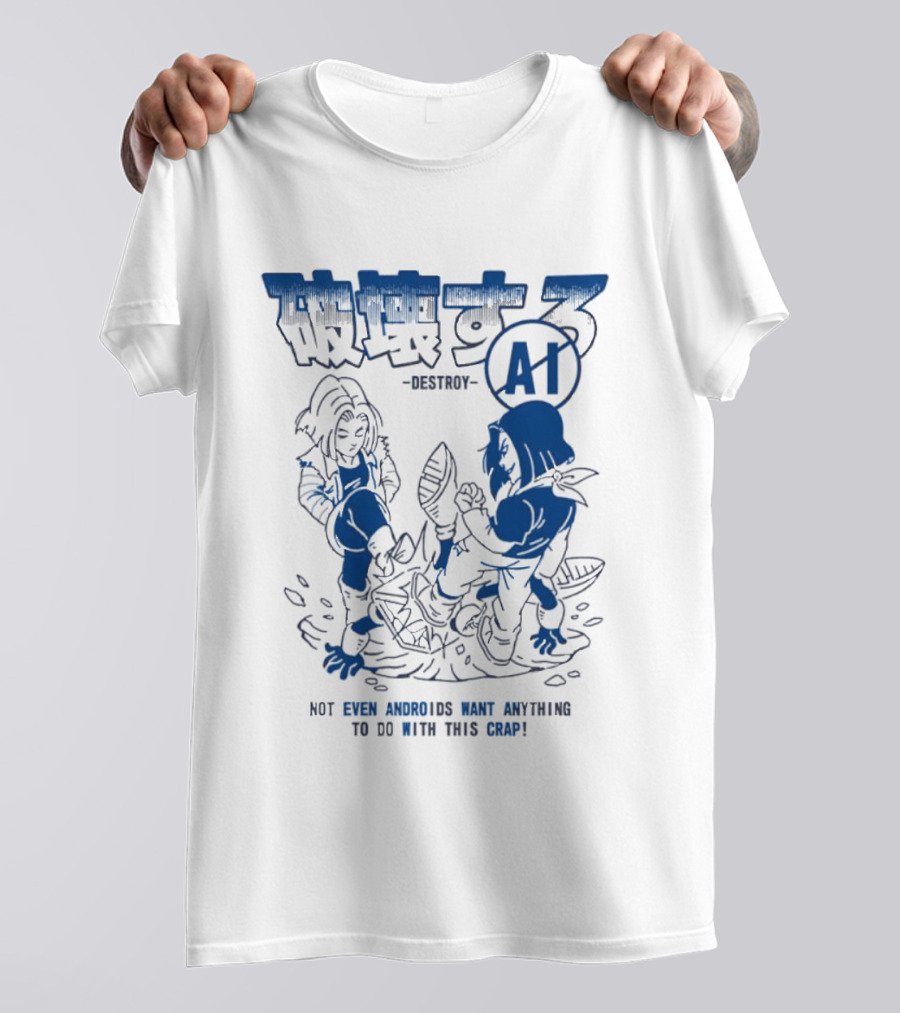 Destroy AI Not Even Androids Want Anything To Do With This Crap Manga T-Shirt