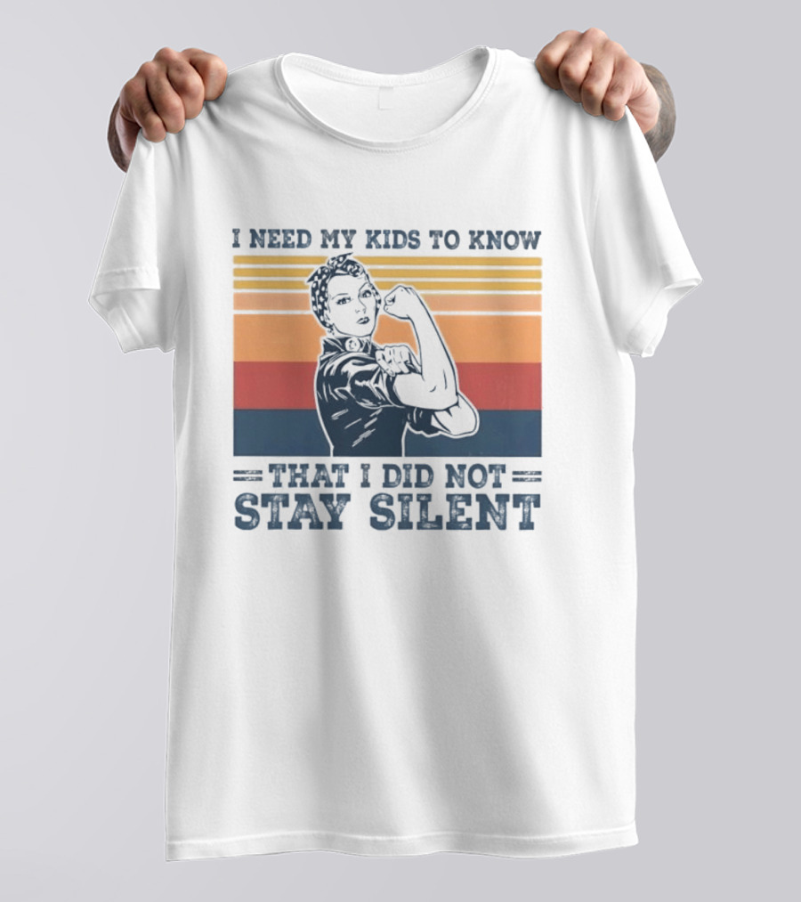 I Need My Kids To Know That I Did Not Stay Silent Retro Feminist Empowerment T-Shirt