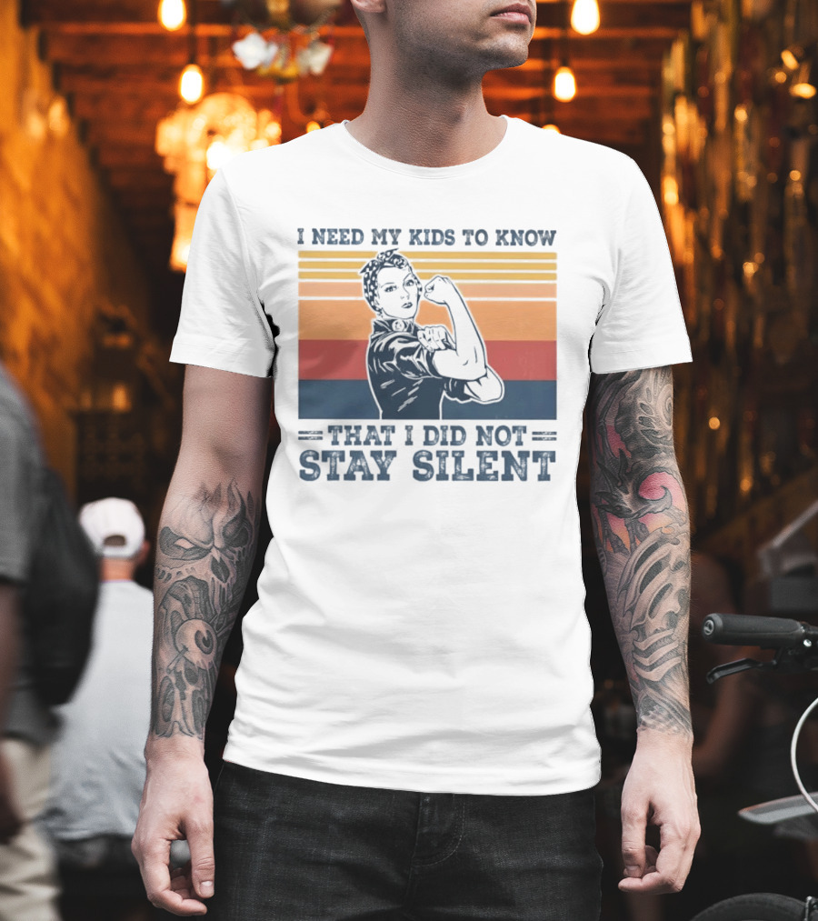 I Need My Kids To Know That I Did Not Stay Silent Retro Feminist Empowerment T-Shirt