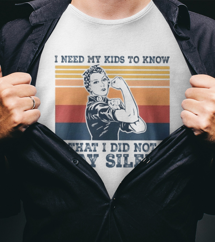 I Need My Kids To Know That I Did Not Stay Silent Retro Feminist Empowerment T-Shirt