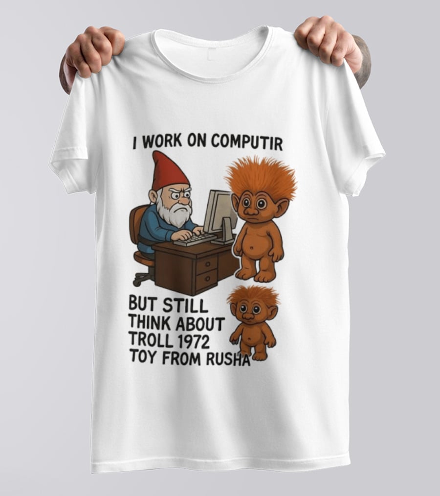 I Work On Computer Gnome With Troll 1972 Toy From Russia T-Shirt