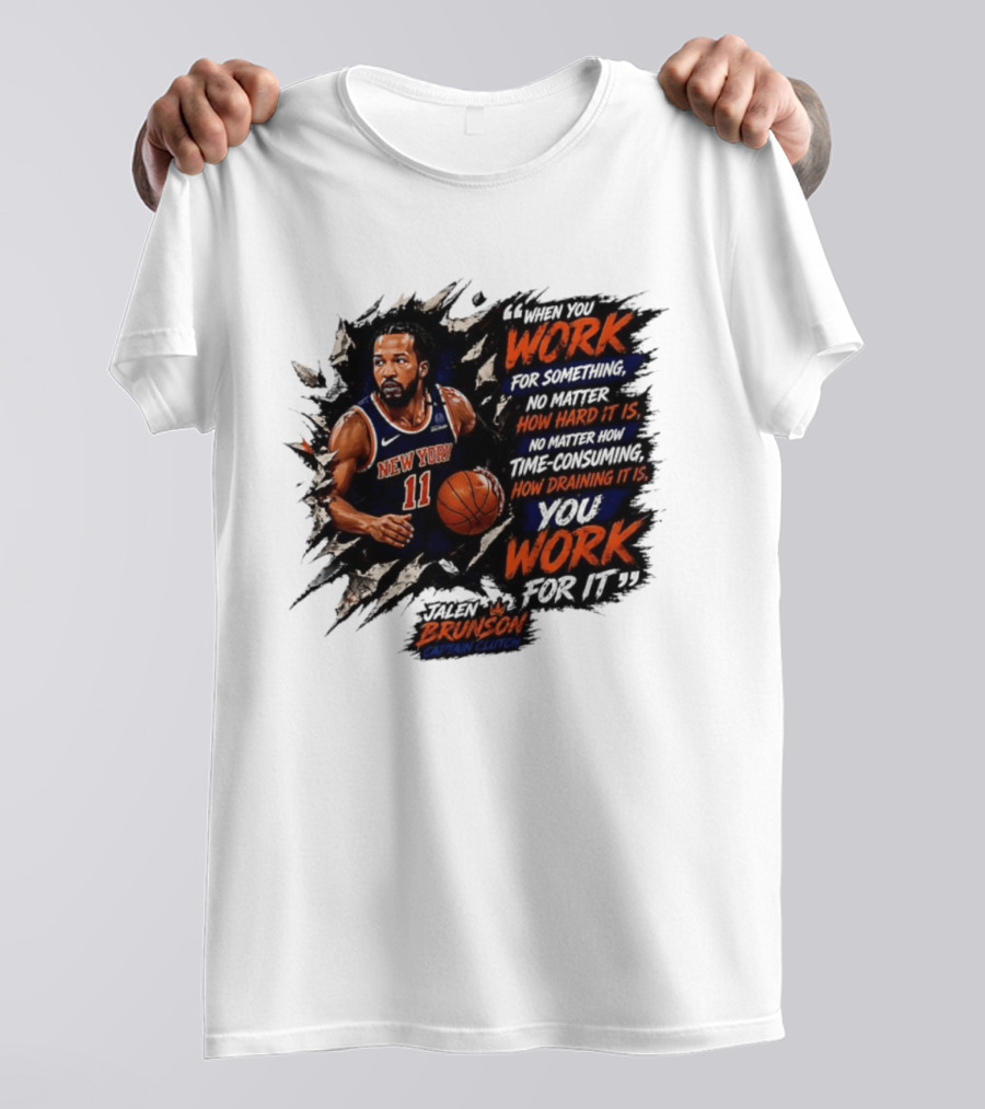 Jalen Brunson New York Knicks 11 Work Hard No Matter How Draining It Is Captain Clutch T-Shirt
